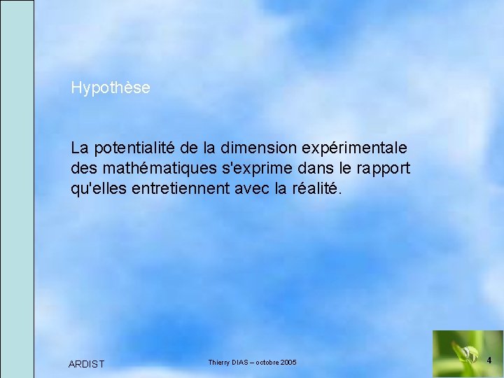 Hypothèse La potentialité de la dimension expérimentale des mathématiques s'exprime dans le rapport qu'elles