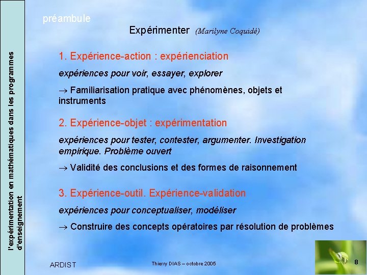 préambule l'expérimentation en mathématiques dans les programmes d'enseignement Expérimenter (Marilyne Coquidé) 1. Expérience-action :