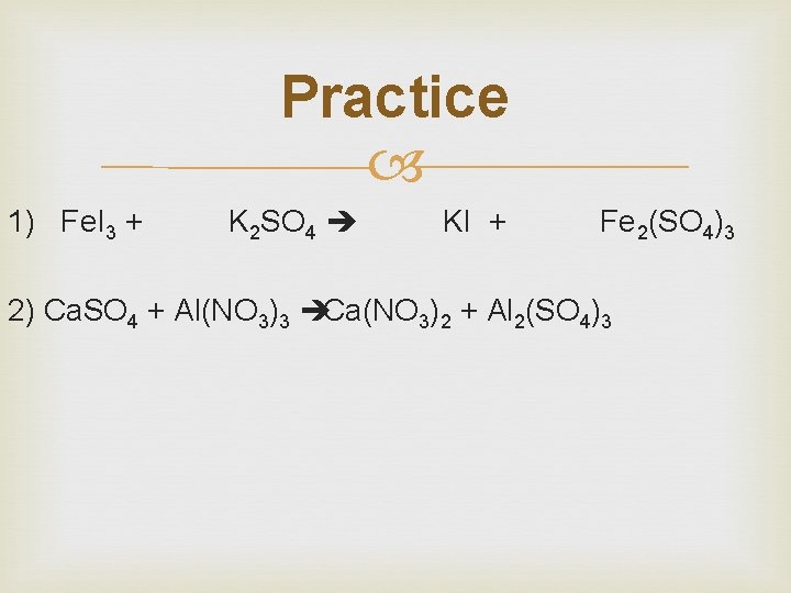 Practice 1) Fe. I 3 + K 2 SO 4 è KI + Fe