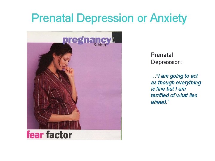 10 Prenatal Depression or Anxiety Prenatal Depression: …“I am going to act as though 10 Prenatal Depression or Anxiety Prenatal Depression: …“I am going to act as though