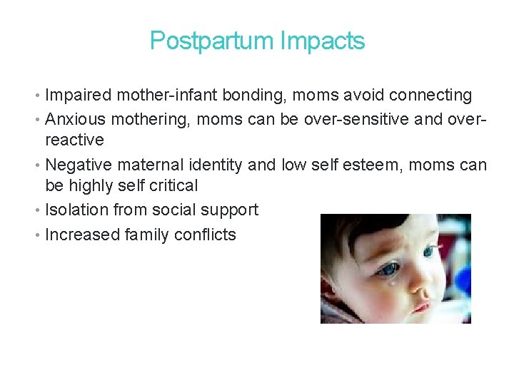 18 Postpartum Impacts • Impaired mother-infant bonding, moms avoid connecting • Anxious mothering, moms 18 Postpartum Impacts • Impaired mother-infant bonding, moms avoid connecting • Anxious mothering, moms