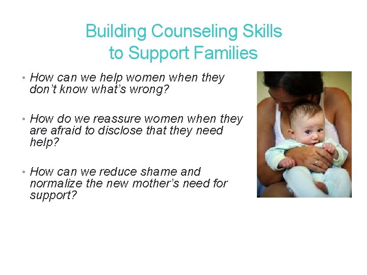 Building Counseling Skills to Support Families • How can we help women when they Building Counseling Skills to Support Families • How can we help women when they
