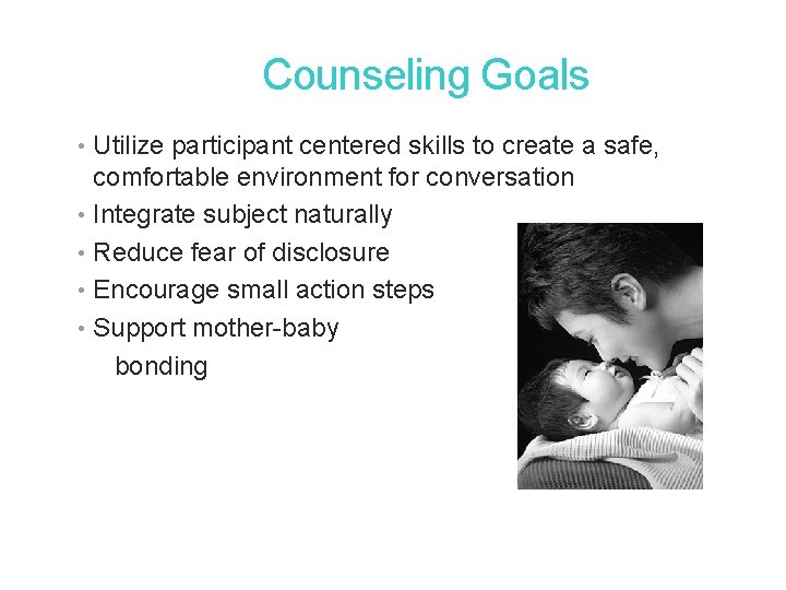 21 Counseling Goals • Utilize participant centered skills to create a safe, comfortable environment 21 Counseling Goals • Utilize participant centered skills to create a safe, comfortable environment