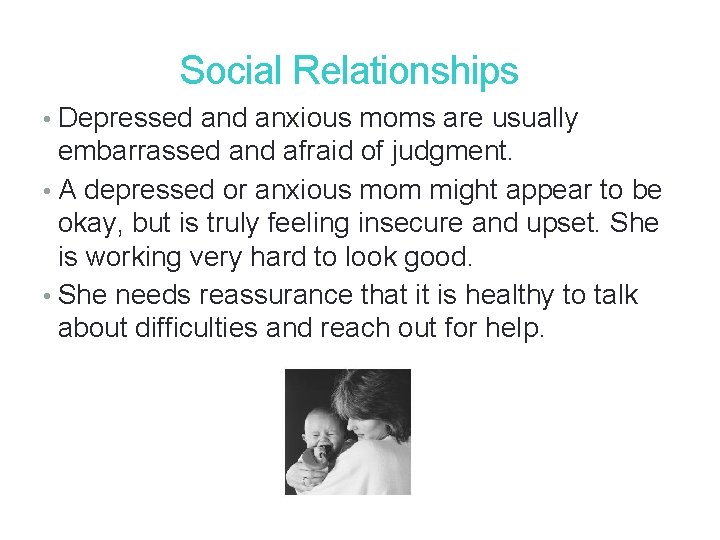 26 Social Relationships • Depressed anxious moms are usually embarrassed and afraid of judgment. 26 Social Relationships • Depressed anxious moms are usually embarrassed and afraid of judgment.