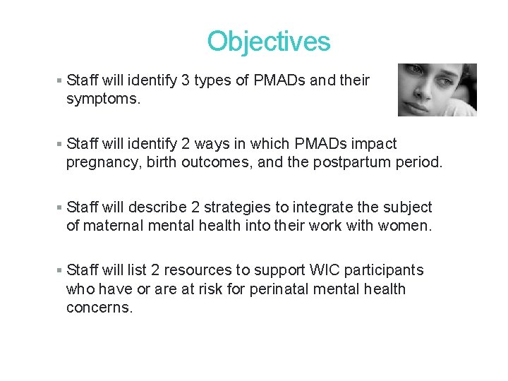 3 Objectives § Staff will identify 3 types of PMADs and their symptoms. § 3 Objectives § Staff will identify 3 types of PMADs and their symptoms. §