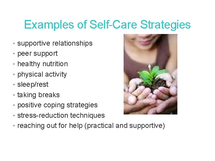 31 Examples of Self-Care Strategies • supportive relationships • peer support • healthy nutrition 31 Examples of Self-Care Strategies • supportive relationships • peer support • healthy nutrition