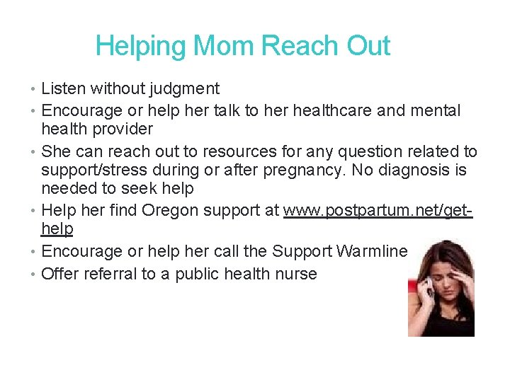 33 Helping Mom Reach Out • Listen without judgment • Encourage or help her 33 Helping Mom Reach Out • Listen without judgment • Encourage or help her