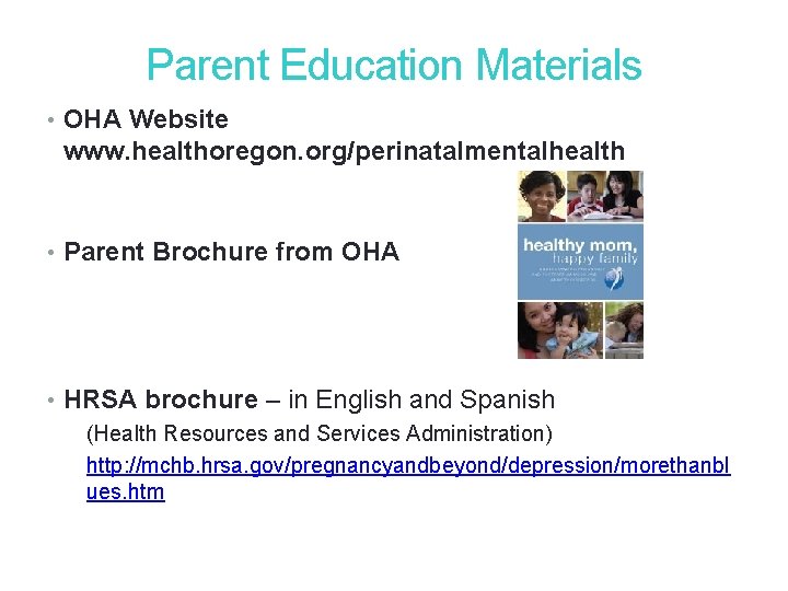 36 Parent Education Materials • OHA Website www. healthoregon. org/perinatalmentalhealth • Parent Brochure from 36 Parent Education Materials • OHA Website www. healthoregon. org/perinatalmentalhealth • Parent Brochure from