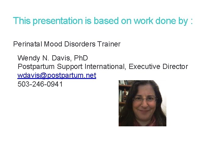 40 This presentation is based on work done by : Perinatal Mood Disorders Trainer 40 This presentation is based on work done by : Perinatal Mood Disorders Trainer