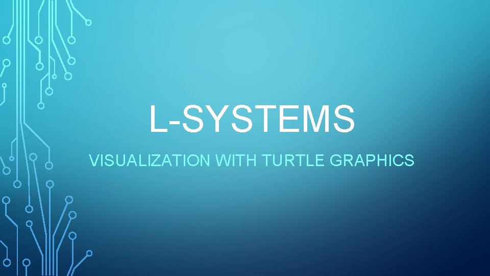 L-SYSTEMS VISUALIZATION WITH TURTLE GRAPHICS 