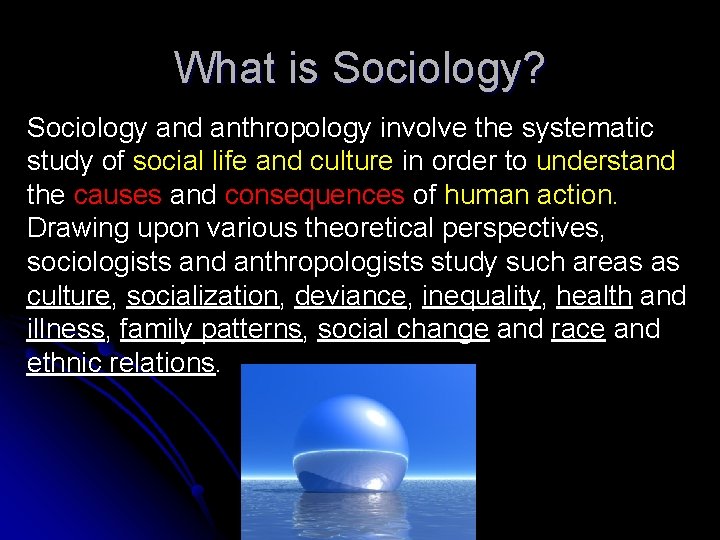 What is Sociology? Sociology and anthropology involve the systematic study of social life and