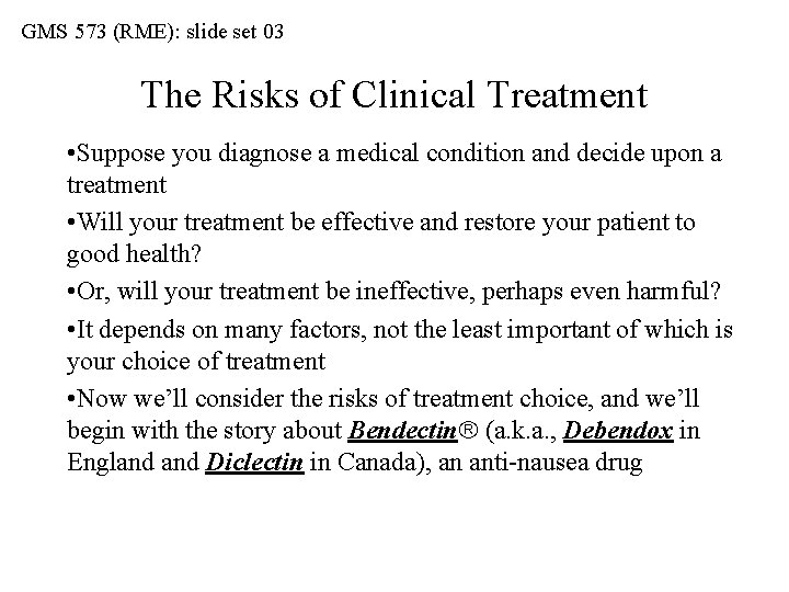 GMS 573 (RME): slide set 03 The Risks of Clinical Treatment • Suppose you