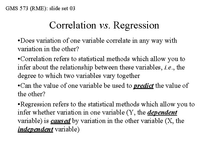 GMS 573 (RME): slide set 03 Correlation vs. Regression • Does variation of one