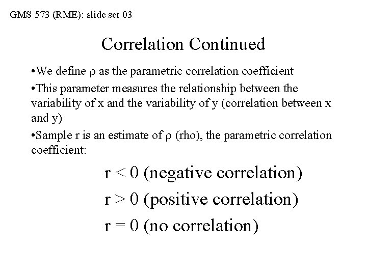 GMS 573 (RME): slide set 03 Correlation Continued • We define as the parametric