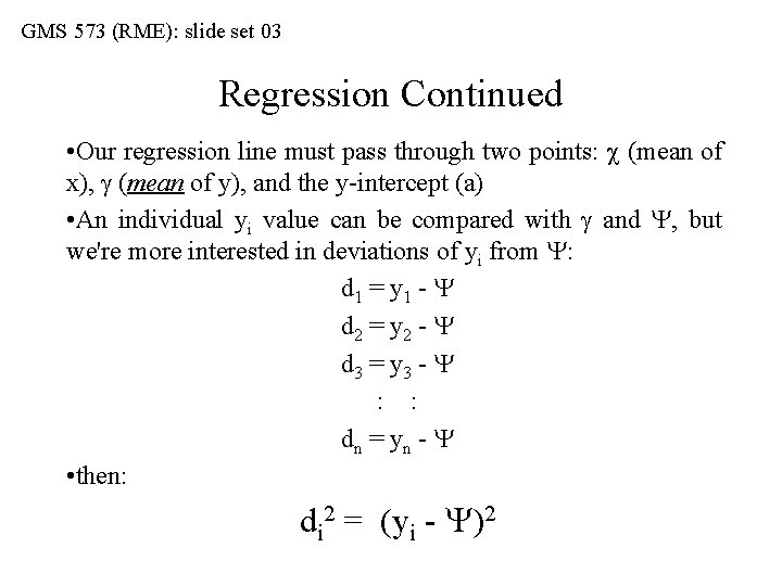 GMS 573 (RME): slide set 03 Regression Continued • Our regression line must pass