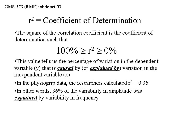 GMS 573 (RME): slide set 03 r 2 = Coefficient of Determination • The