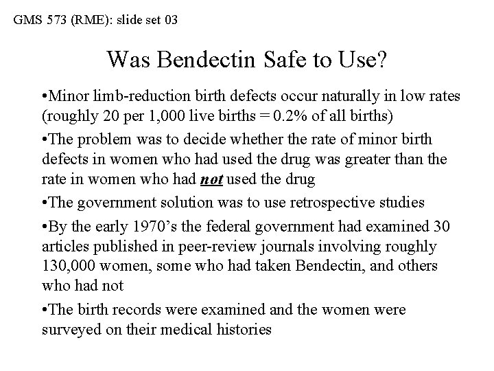 GMS 573 (RME): slide set 03 Was Bendectin Safe to Use? • Minor limb-reduction