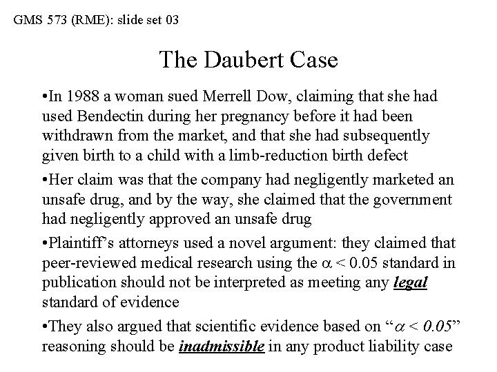 GMS 573 (RME): slide set 03 The Daubert Case • In 1988 a woman