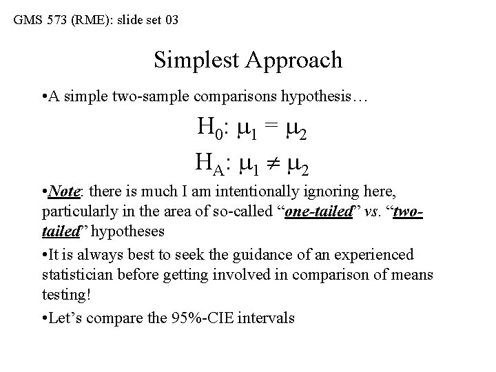 GMS 573 (RME): slide set 03 Simplest Approach • A simple two-sample comparisons hypothesis…