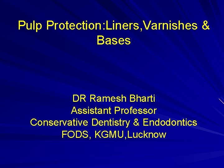 Pulp Protection: Liners, Varnishes & Bases DR Ramesh Bharti Assistant Professor Conservative Dentistry &
