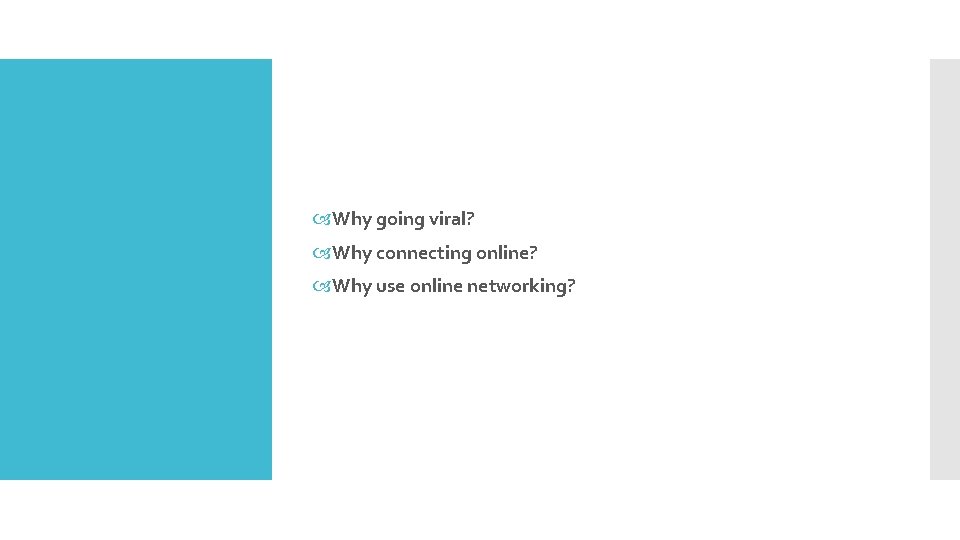  Why going viral? Why connecting online? Why use online networking? 