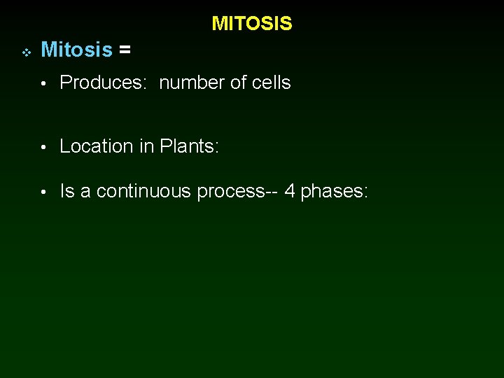 MITOSIS v Mitosis = • Produces: number of cells • Location in Plants: •