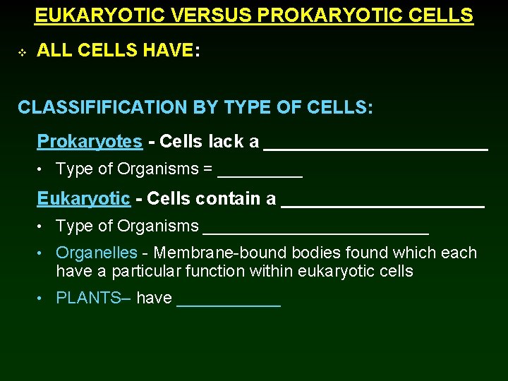 EUKARYOTIC VERSUS PROKARYOTIC CELLS v ALL CELLS HAVE: CLASSIFIFICATION BY TYPE OF CELLS: Prokaryotes