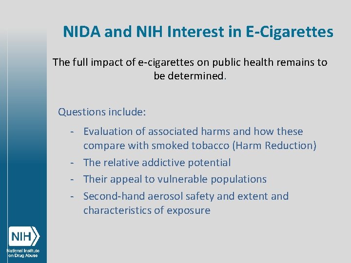 NIDA and NIH Interest in E-Cigarettes The full impact of e-cigarettes on public health