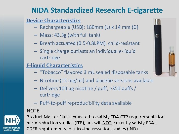 NIDA Standardized Research E-cigarette Device Characteristics – – Rechargeable (USB): 180 mm (L) x