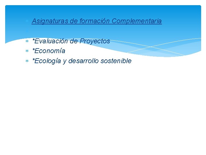  Asignaturas de formación Complementaria *Evaluación de Proyectos *Economía *Ecología y desarrollo sostenible 