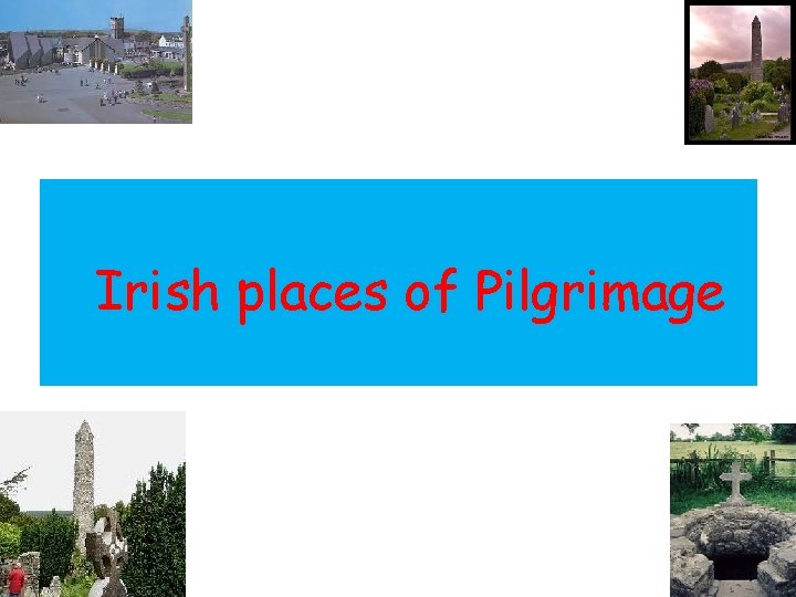 Irish places of Pilgrimage 