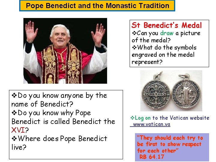 Pope Benedict and the Monastic Tradition St Benedict’s Medal v. Can you draw a