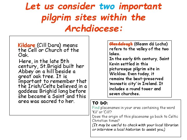 Let us consider two important pilgrim sites within the Archdiocese: Kildare (Cill Dara) means