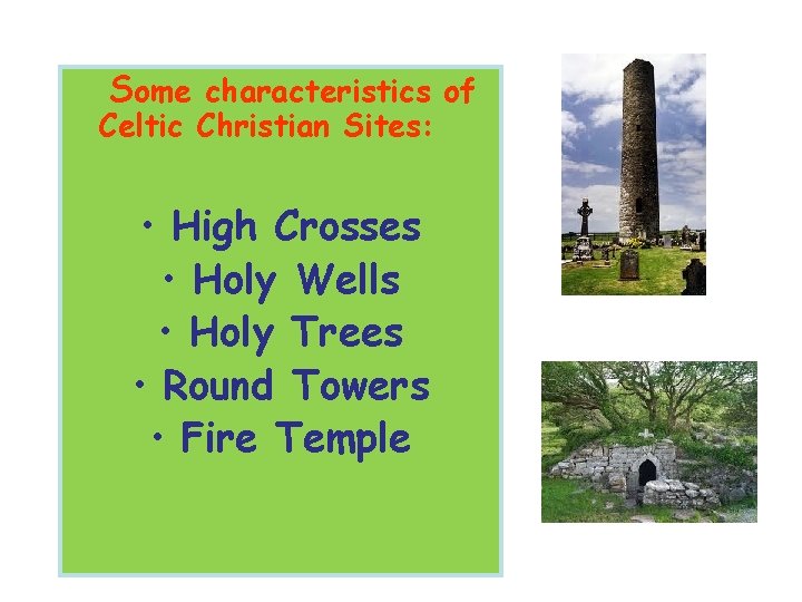 Some characteristics of Celtic Christian Sites: • High Crosses • Holy Wells • Holy