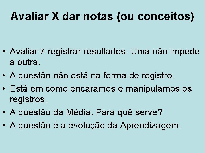 Avaliar X dar notas (ou conceitos) • Avaliar ≠ registrar resultados. Uma não impede