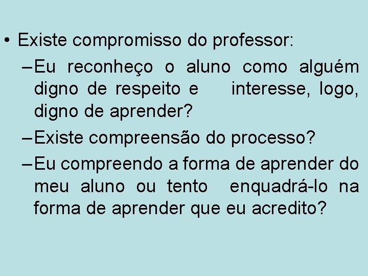  • Existe compromisso do professor: – Eu reconheço o aluno como alguém digno