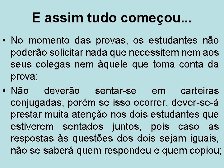 E assim tudo começou. . . • No momento das provas, os estudantes não