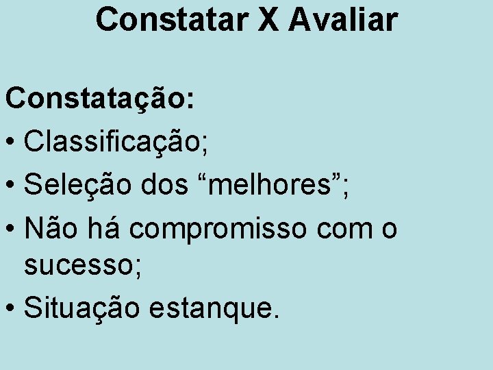 Constatar X Avaliar Constatação: • Classificação; • Seleção dos “melhores”; • Não há compromisso