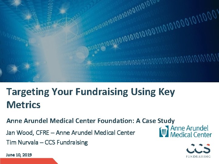 Targeting Your Fundraising Using Key Metrics Anne Arundel Medical Center Foundation: A Case Study
