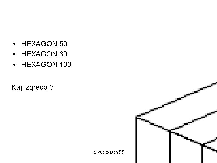  • HEXAGON 60 • HEXAGON 80 • HEXAGON 100 Kaj izgreda ? ©