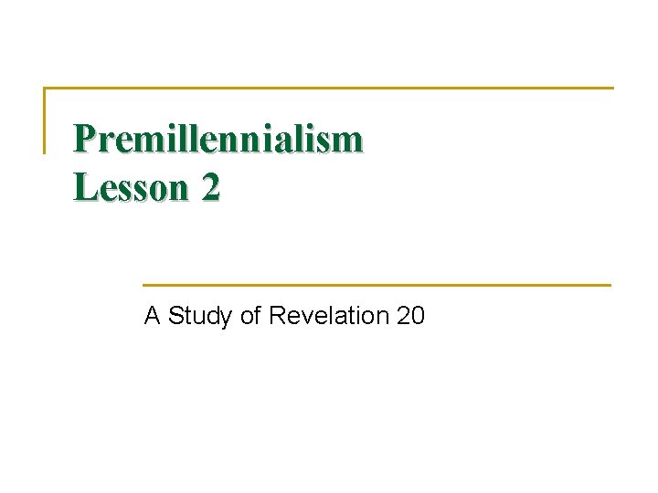 Premillennialism Lesson 2 A Study of Revelation 20 