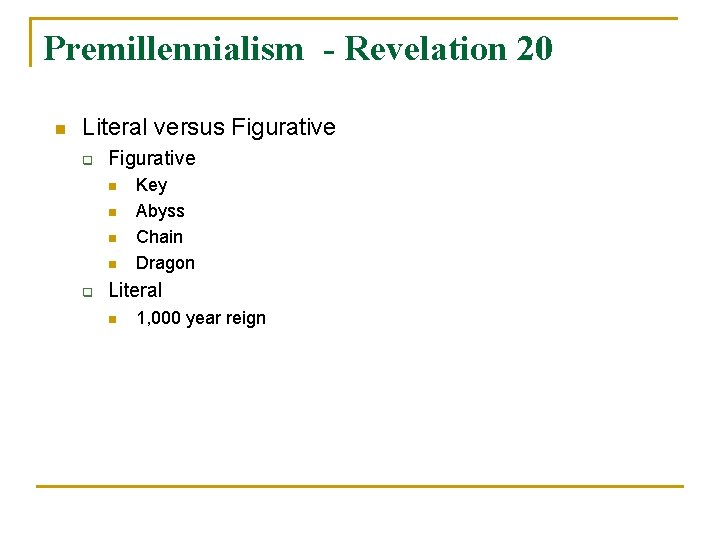 Premillennialism - Revelation 20 n Literal versus Figurative q Figurative n n q Key