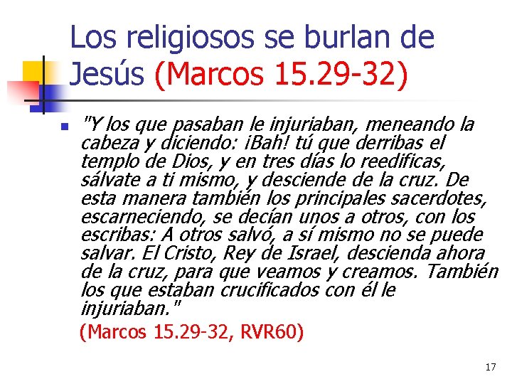 Los religiosos se burlan de Jesús (Marcos 15. 29 -32) n "Y los que
