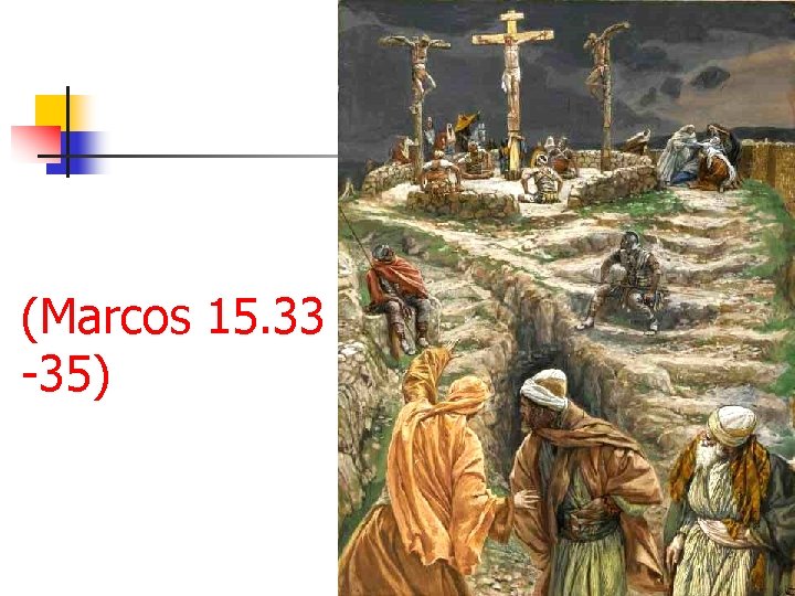 (Marcos 15. 33 -35) 20 