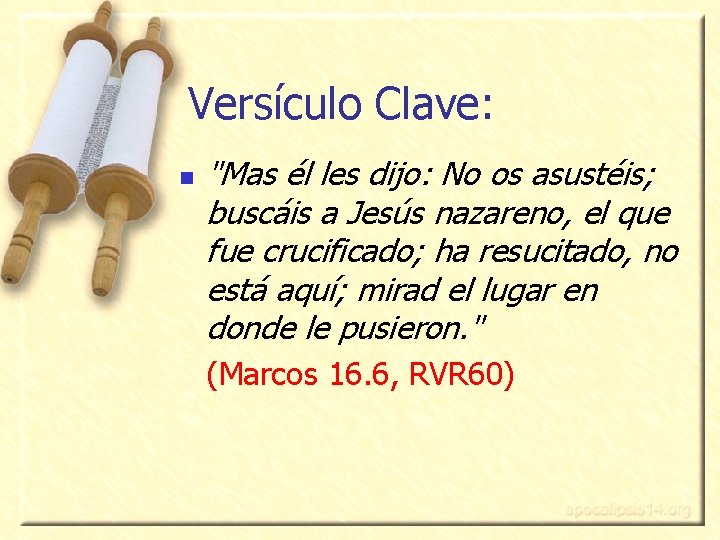 Versículo Clave: n "Mas él les dijo: No os asustéis; buscáis a Jesús nazareno,