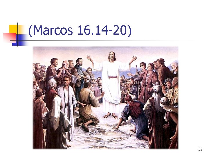 (Marcos 16. 14 -20) 32 