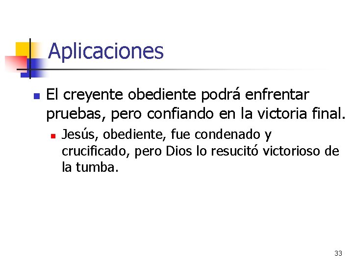 Aplicaciones n El creyente obediente podrá enfrentar pruebas, pero confiando en la victoria final.