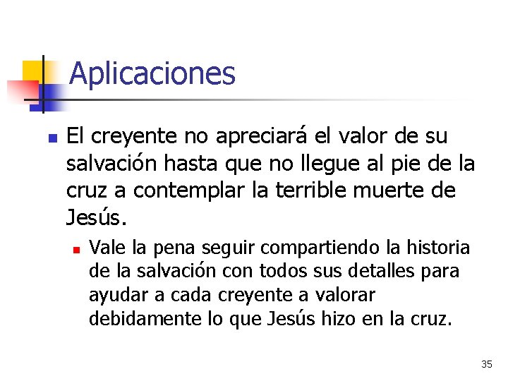 Aplicaciones n El creyente no apreciará el valor de su salvación hasta que no