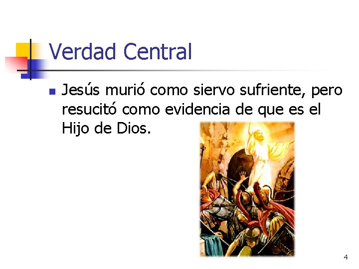 Verdad Central n Jesús murió como siervo sufriente, pero resucitó como evidencia de que