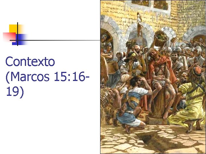 Contexto (Marcos 15: 1619) 8 